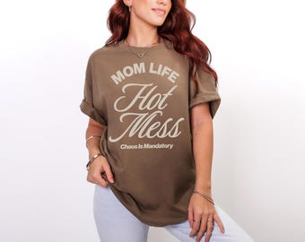 Mom Life Hot Mess Shirt, Funny Mom Graphic Tee, Chaos Is Mandatory Shirt, Mom Humor T Shirt, Oversized Mom Tee, Gift for Moms