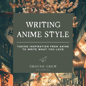 May include: A square graphic with the text "WRITING ANIME STYLE" in white, set against a dark green background. The text "TAKING INSPIRATION FROM ANIME TO WRITE WHAT YOU LOVE" is below. The image has a Japanese street scene background.