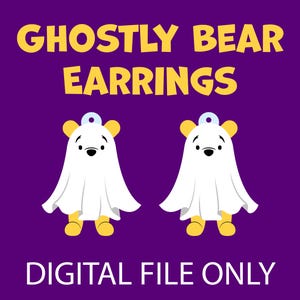 May include: A pair of Ghostly Bear Earrings digital file on a purple background. The earrings feature a cartoon bear design with a white ghost sheet, yellow ears and feet, and a small blue loop. The text "GHOSTLY BEAR EARRINGS" and "DIGITAL FILE ONLY" are displayed.