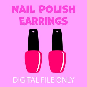May include: A digital file for creating nail polish bottle earrings. The image shows two pink nail polish bottles with black lids and silver earring hooks. The text "NAIL POLISH EARRINGS" is at the top of the image and "DIGITAL FILE ONLY" is at the bottom.