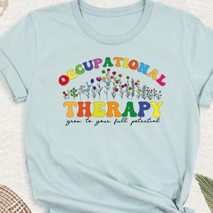 Floral Occupational Therapy Shirt, Grow To Your Full Potential Tee, OT COTA Tshirt, Occupational Therapist Assistant Tee, Healthcare Shirt