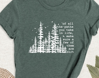 Of All The Paths You Take Shirt, Camping Tshirt, Outdoors Shirt, Forest Tee, Backpacking Tee, Hiking Adventure Shirt, Wilderness Travel Tee