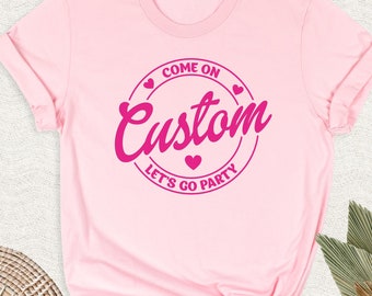 Come On Let&#39;s Go Party Shirt, Custom Name Girl Birthday Party TShirt, Personalized Birthday Party Shirt, Girls Party Shirt For Besties