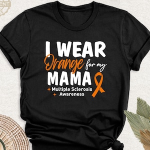 I Wear Orange For My Shirt Multiple Sclerosis Custom Tee MS Awareness Tshirt, Orange Ribbon Shirt, MS Support Squad Tee, MS Motivational Tee