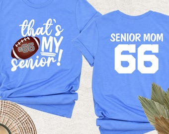 That's My Senior Football Mom Shirt, Custom Senior Football Tshirt, Football Team Tee, Football Mama Tee, Senior Night Tee, Senior Mom Shirt