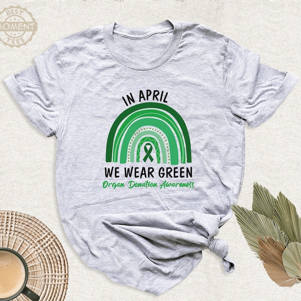 In April We Wear Organ Donation Awareness Shirt, Support Organ Donor Tshirt, Green Ribbon Tee, Transplant Awareness Gift, Life Saving Gift