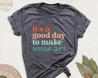 It Is A Good Day To Make Art Shirt, Art Teacher Tshirt, Art Lover Outfit, Gift For Artist Tee,  Art Lover Tshirt, Pinter Shirt, Artist Gifts