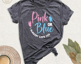 Baby Shower Shirt, Pink Or Blue I Already Love You Tshirt, Gender Reveal Family Matching Party Tee, Baby Announcement Tee, Team Girl Boy Tee