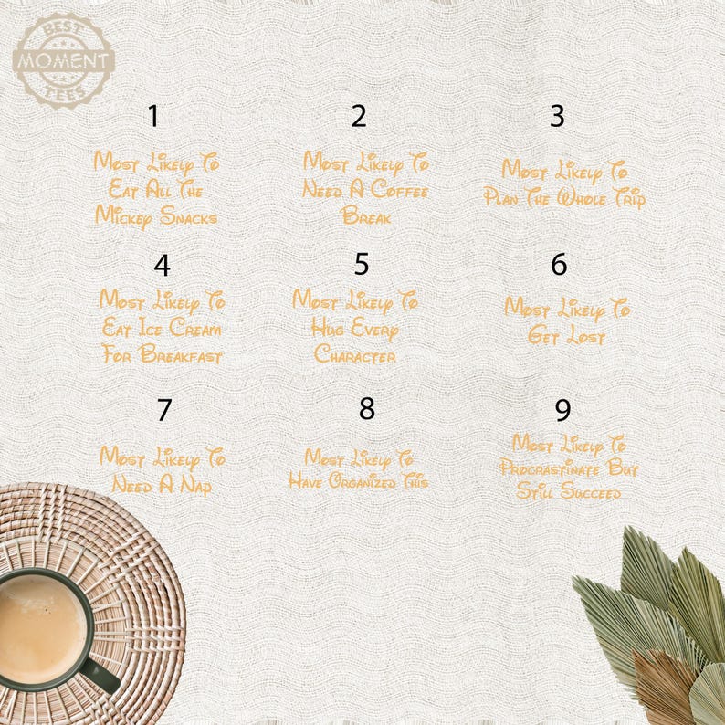 May include: A beige background with text that reads "Best Moment Tees." The image features nine statements in a handwritten font, such as "Most Likely To Eat All The Mickey Snacks" and "Most Likely To Need A Coffee Break."