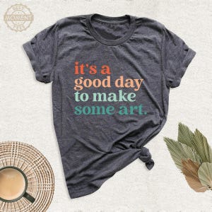 Art Teacher Shirt, Teacher Appreciation Tshirt, its a Good Day Shirt, Artist Tshirts, Painting Shirt, Make Art Shirt, Art Therapy Shirt