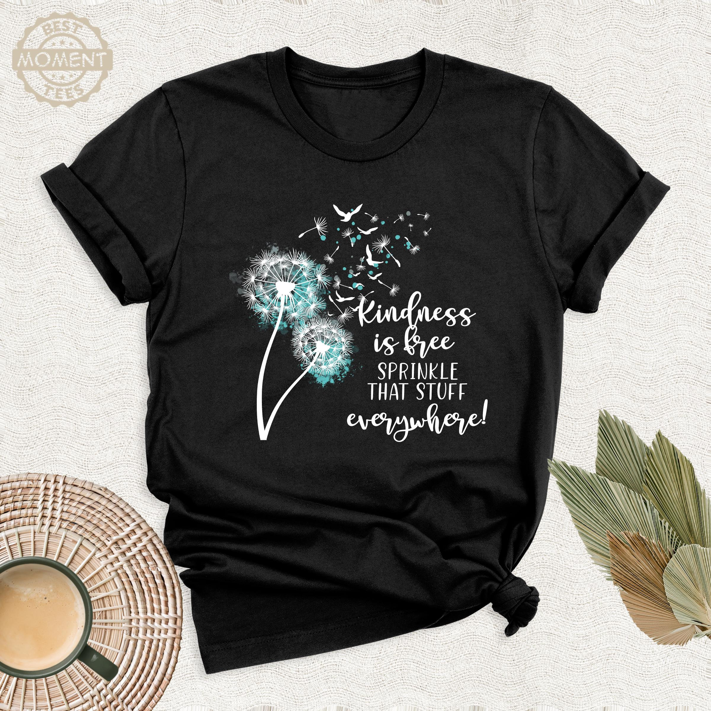 Kindness Is Free Sprinkle That Stuff Everywhere Shirt, Dandelion Blowing Tee, Be Kind Tshirt, Inspirational Tee, Motivation Tee, Teacher Tee