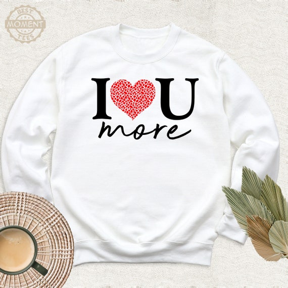 I Love You More Valentines Day Red Heart Sweatshirt, Anniversary Cute Love  Gift Long Sleeve Shirt, Birthday Red Heart Hoodie, Women Sweater