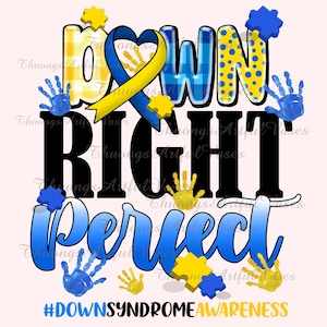May include: A graphic design with the words "Down Right Perfect" in black and blue lettering. The design includes a yellow ribbon, blue puzzle pieces, and blue handprints. The text "#DownSyndromeAwareness" is at the bottom of the design.