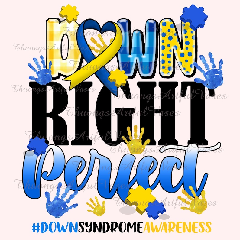 May include: A graphic design with the words "Down Right Perfect" in black and blue lettering. The design includes a yellow ribbon, blue puzzle pieces, and blue handprints. The text "#DownSyndromeAwareness" is at the bottom of the design.