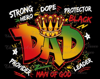 May include: A graphic design with the word "DAD" in large, colorful letters. The letters are in red, yellow, and green, with a gold crown above the word. The design also includes the words "Strong", "Dope", "Hero", "Provider", "Man of God", "Leader", "Protector", and "Black".
