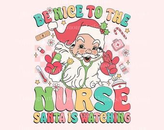 Be Nice To The Nurse Santa Is Watching PNG, Santa Nurse png, Funny Nurse Christmas, Nurse Life Png, ICU Nurse, ER Nurse, Digital Download