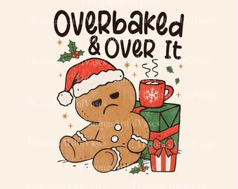 Overbaked & Over It PNG, Christmas Baking Png, Gingerbread Cookie Lover, Tired Mom Christmas Png, Christmas Kitchen Humor, Digital Download