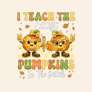 May include: A whimsical fall-themed graphic featuring two anthropomorphic pumpkins. One pumpkin holds a pencil, the other a book and glasses. The text reads "I Teach The Cutest Pumpkins In The Patch" in a playful font, with autumn leaves and stars.