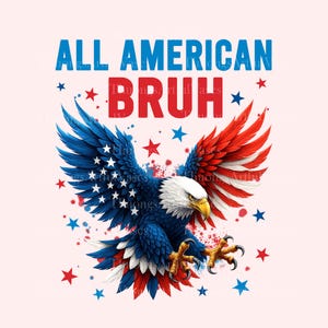 All American Bruh Png, USA Eagle Png, Patriotic Boys 4th of July Png, Kids Patriotic Png, 4th Of July Png, American Flag Png