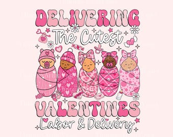 Delivering The Cutest Valentine Labor and Delivery PNG, NICU Nurse Png, L&D Nurse Valentine's Day Gift, Mother Baby Shirt, Digital Download
