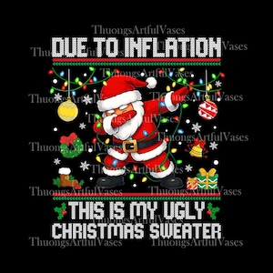 Puede incluir: Un diseño navideño sobre un fondo negro. Papá Noel, con traje y gorro rojos, está haciendo un dab. El texto dice "DUE TO INFLATION" y "THIS IS MY UGLY CHRISTMAS SWEATER". La imagen está decorada con luces y adornos navideños.