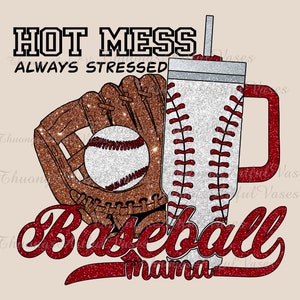 Glitter Hot Mess Always Stressed Baseball Mama PNG Stanley Tumbler Boujee Sublimation Design, Glitter Baseball PNG, Baseball Mothers Png