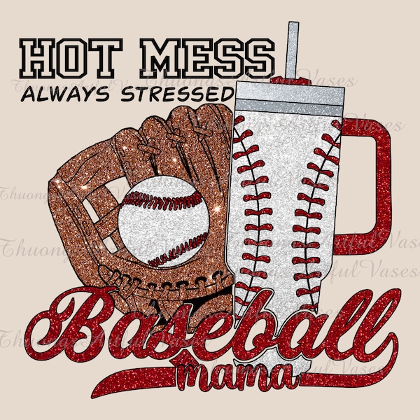 Glitter Hot Mess Always Stressed Baseball Mama PNG Stanley Tumbler Boujee Sublimation Design, Glitter Baseball PNG, Baseball Mothers Png
