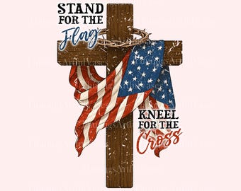 Stand For The Flag Kneel For The Cross Png,Christian 4th Of July Png, USA Flag Cross Png, Independence Day Png, Faith Love Freedom