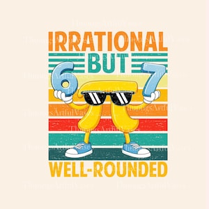 May include: A whimsical graphic featuring a yellow pi symbol wearing sunglasses and sneakers, holding the numbers 6 and 7. The text reads "IRRATIONAL BUT WELL-ROUNDED" against a striped background in orange, teal, and red.