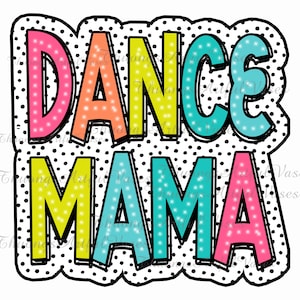 May include: A colourful graphic design with the text "DANCE MAMA" in a retro style with a dotted background.