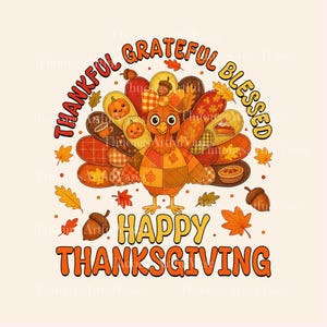 May include: Thanksgiving-themed graphic featuring a turkey with patchwork feathers and a smiling face. The design includes the phrases "Thankful, Grateful, Blessed" and "Happy Thanksgiving" in a circular arrangement, with autumn leaves and acorns.