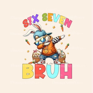 May include: A cartoon illustration of a rabbit wearing sunglasses, a blue cap, and an orange hoodie, dabbing. The image includes the words "SIX SEVEN BRUH" in colorful letters, carrots, stars, and Easter baskets filled with eggs.