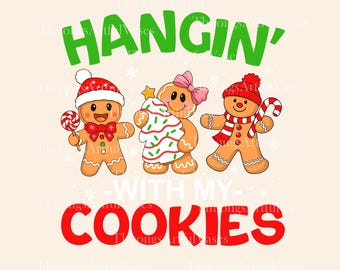 Hangin With My Cookies PNG, Funny Christmas Gingerbread, Christmas Baking Png, Christmas Cookie Crew, Cute Cookie Squad, Digital Download