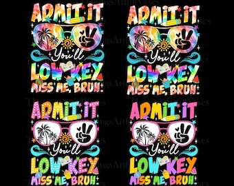 Admit It You'll Low Key Miss Me Bruh Png, Last Day Of School svg, End Of School Png, Teacher Summer Png, Teacher Life Png, Teacher Shirt
