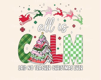 Könnte beinhalten: Ein weihnachtliches Grafikdesign mit dem Schriftzug "all is calm" in einer verspielten Schriftart. Die Buchstaben "C", "L" und "M" sind mit Karomustern verziert. Ein Weihnachtsbaum und der Schlitten des Weihnachtsmanns sind ebenfalls abgebildet. Der Text "Said no teacher Christmas ever" steht unten.