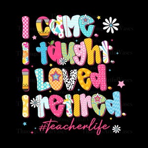 I Came I Taught I Made a Difference Png, School is Out Forever, Gift for Retired Teacher, Teacher Retiring, Teacher Appreciation Png