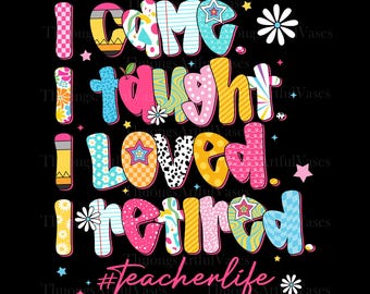 I Came I Taught I Made a Difference Png, School is Out Forever, Gift for Retired Teacher, Teacher Retiring, Teacher Appreciation Png