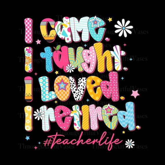 I Came I Taught I Made a Difference Png, School is Out Forever, Gift for Retired Teacher, Teacher Retiring, Teacher Appreciation Png