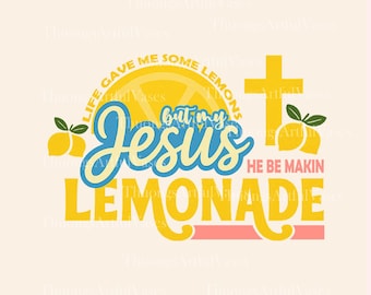 Life Gave Me Some Lemons PNG, He Be Makin' Lemonade, Child of God, But My Jesus, God's Got My Back, Faith Jesus, Christian, Digital Download