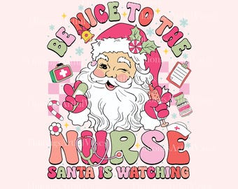Be Nice To The Nurse Santa Is Watching PNG, Santa Nurse png, Funny Nurse Christmas, Nurse Life Png, ICU Nurse, ER Nurse, Digital Download