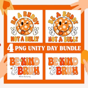 May include: A digital art bundle featuring four designs with anti-bullying messages. The designs include a smiley face with the text "Be a Buddy, Not a Bully" and the phrase "Be Kind Bruh". The text "4 PNG Unity Day Bundle" is also included.