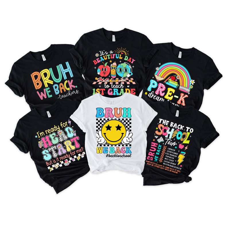 May include: Six different t-shirts with back to school themes. The shirts are black and white with colourful graphics and text. The text on the shirts includes "Bruh We Back", "It's a Beautiful Day to Teach 1st Grade", "Pre-K Dream", "I'm Ready for Head Start", "Bruh We Back #BackToSchool", and "The Back to School Tour".