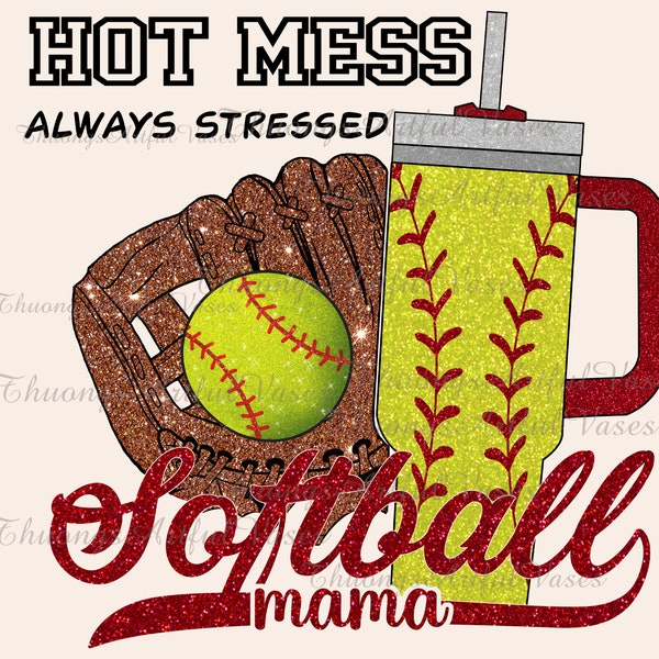 Glitter Hot Mess Always Stressed Softball Mama PNG Stanley Tumbler Boujee Sublimation Design, Glitter Softball PNG, Softball Mothers Png