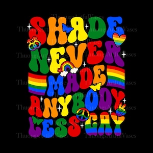 Shade Never Made Anybody Less Gay, Pride 2025 Png, Pride 2025 Png, LGBTQ Shirt Png, Lgbtq Png, Love Is Love Png, Say Gay Png