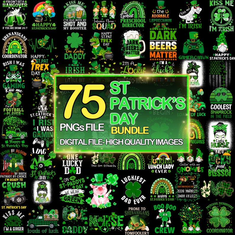 May include: A digital download of 75 St. Patrick's Day themed PNG files. The images feature various designs with green shamrocks, leprechauns, and Irish sayings. The text "75 PNGs File Bundle" is in yellow and the text "Digital File - High Quality Images" is in white.