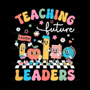 May include: A colorful graphic with the words "TEACHING future LEADERS" in a retro font. The image features cartoon characters of a pencil, apple, ruler, book, and globe, all with smiling faces, on a black background.