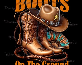 Boots On The Ground PNG, Cowgirl Cowboy Boots Png, Where Them Fans At Png, Cowgirl Boots PNG Sublimation, Western Cowgirl Design