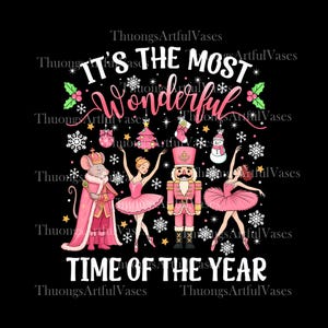 May include: A festive design with the text "It's the Most Wonderful Time of the Year." The image features a mouse king, ballerinas, a nutcracker, and Christmas ornaments in pink and white on a black background.