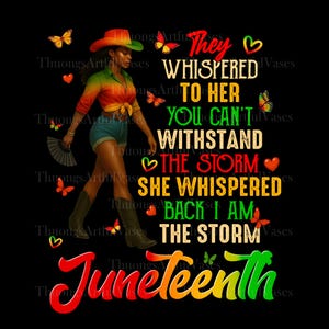 Puede incluir: Ilustración digital con una mujer con sombrero de vaquero y pantalones cortos, rodeada de mariposas y corazones. El texto dice: «Le susurraron, no puedes resistir la tormenta. Ella susurró de vuelta, yo soy la tormenta». También se muestra la palabra «Juneteenth».