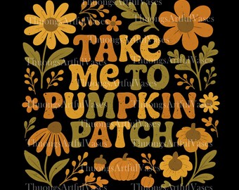 Take Me to the Pumpkin Patch Fall Shirt PNG, Autumn Pumpkin png, Pumpkin Spice png, Boho Floral Fall PNG, Cozy Season Tee, fall vibes png